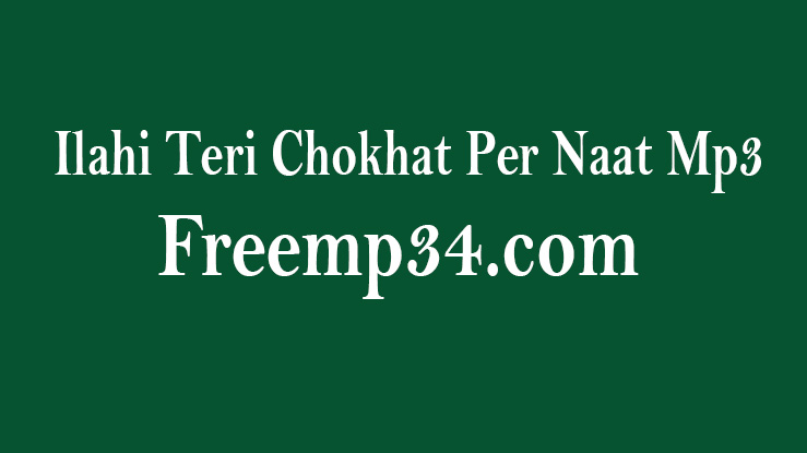 Ilahi Teri Chokhat Per Naat Mp3 Download By Junaid Jamshed